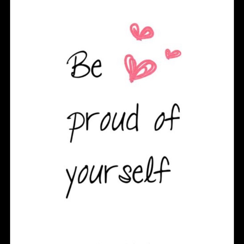 You should be proud of yourself!